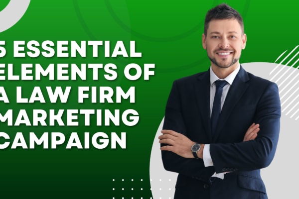 5 Essential Elements of a Law Firm Marketing Campaign