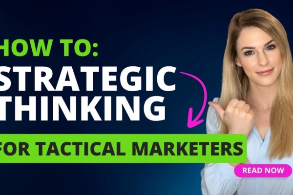 Strategic Thinking for Tactical Marketers